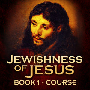 Jewishness of Jesus – Online Course 1